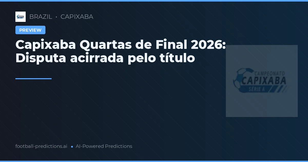 Capixaba Quartas de Final 2026: Disputa acirrada pelo título