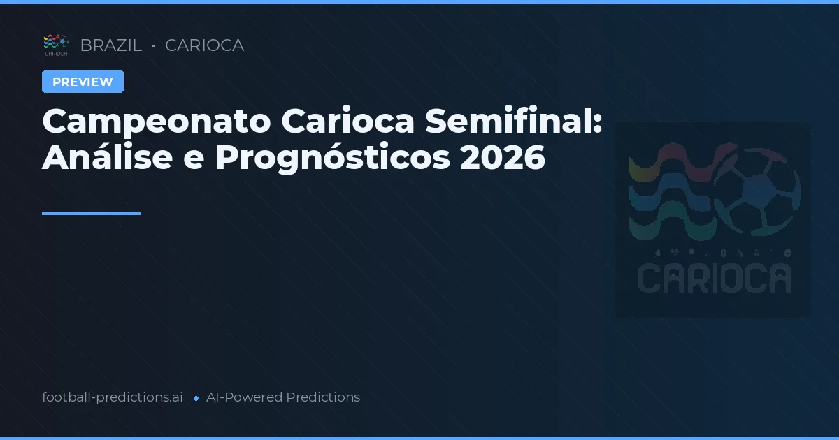 Campeonato Carioca Semifinal: Análise e Prognósticos 2026