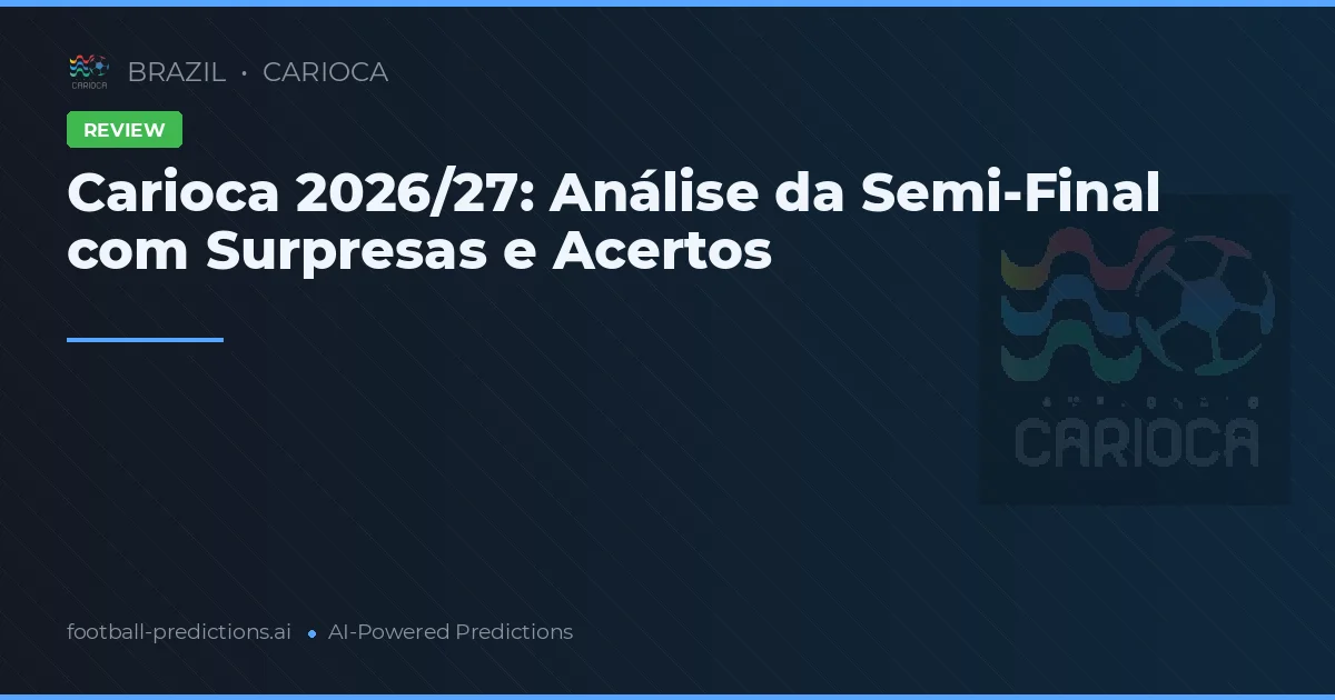 Carioca 2026/27: Análise da Semi-Final com Surpresas e Acertos