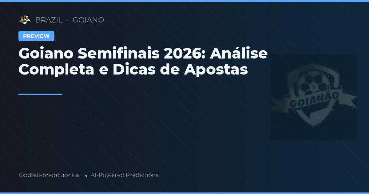 Goiano Semifinais 2026: Análise Completa e Dicas de Apostas