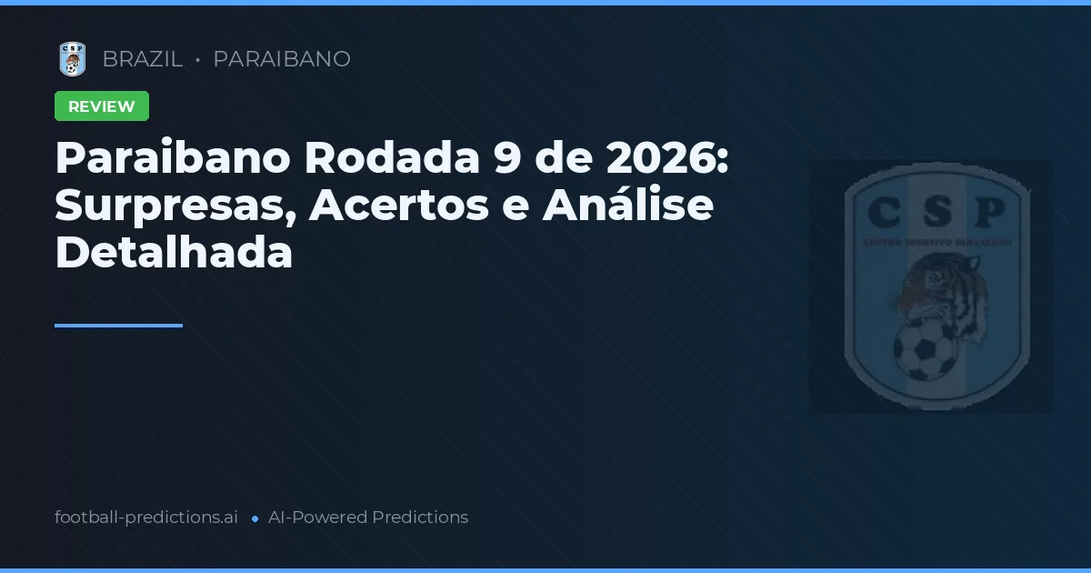 Paraibano Rodada 9 de 2026: Surpresas, Acertos e Análise Detalhada