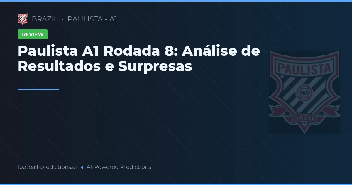 Paulista A1 Rodada 8: Análise de Resultados e Surpresas