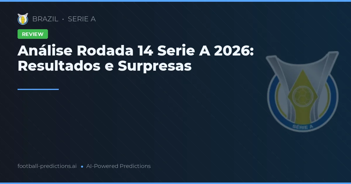 Análise Rodada 14 Serie A 2026: Resultados e Surpresas