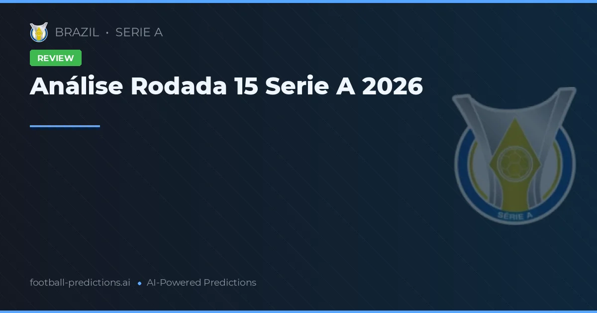 Análise Rodada 15 Serie A 2026