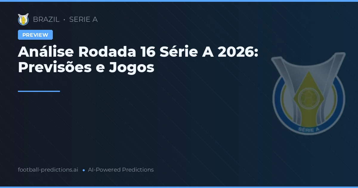 Análise Rodada 16 Série A 2026: Previsões e Jogos