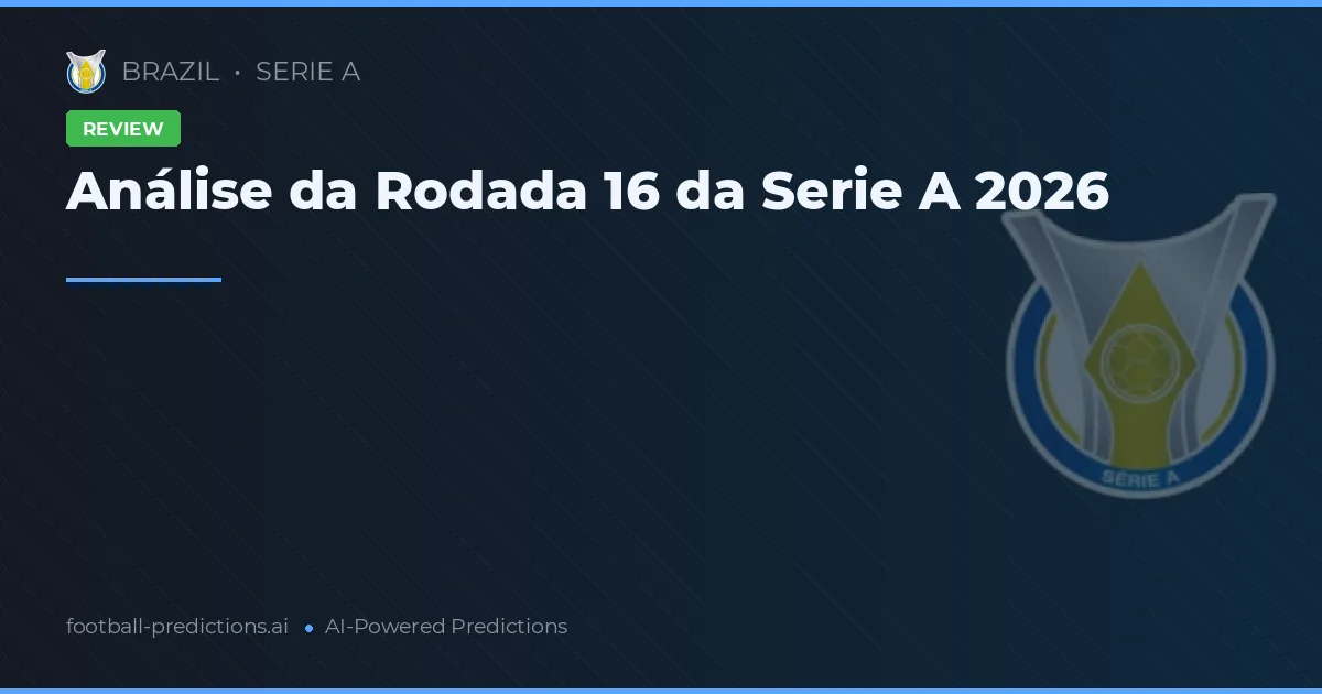 Análise da Rodada 16 da Serie A 2026