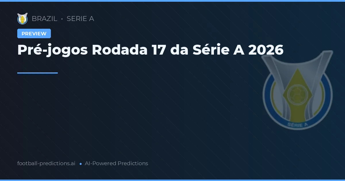 Pré-jogos Rodada 17 da Série A 2026