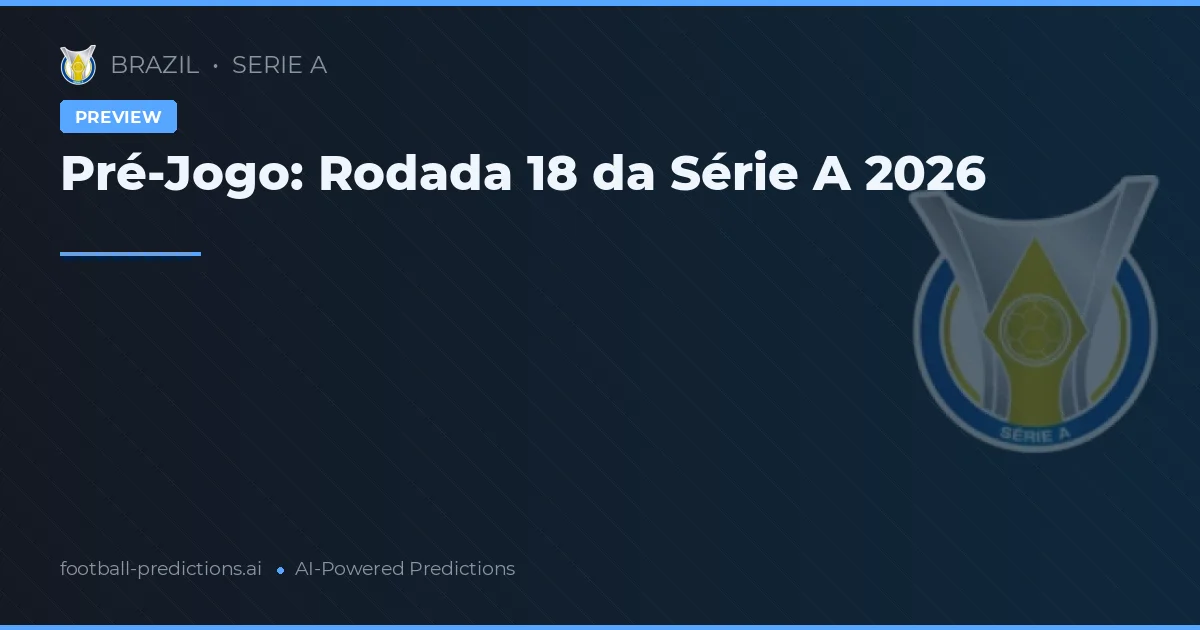 Pré-Jogo: Rodada 18 da Série A 2026