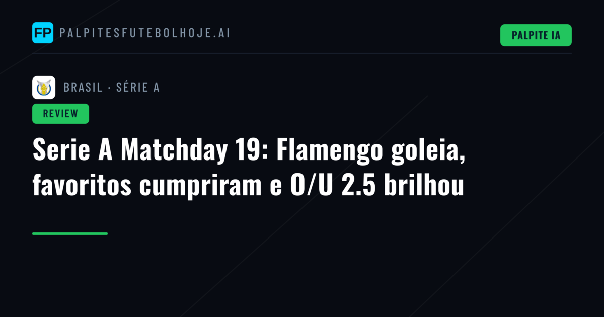 Serie A Matchday 19: Flamengo goleia, favoritos cumpriram e O/U 2.5 brilhou