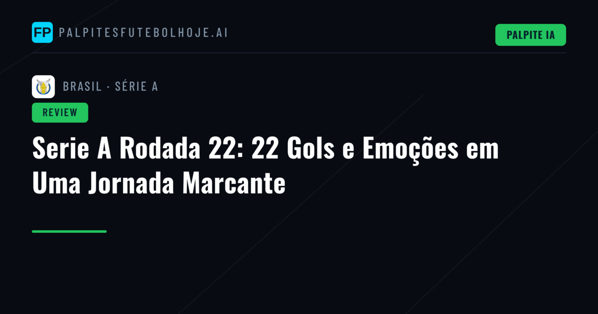 Serie A Rodada 22: 22 Gols e Emoções em Uma Jornada Marcante