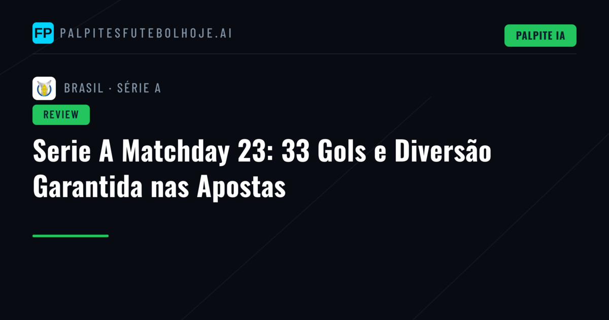 Serie A Matchday 23: 33 Gols e Diversão Garantida nas Apostas