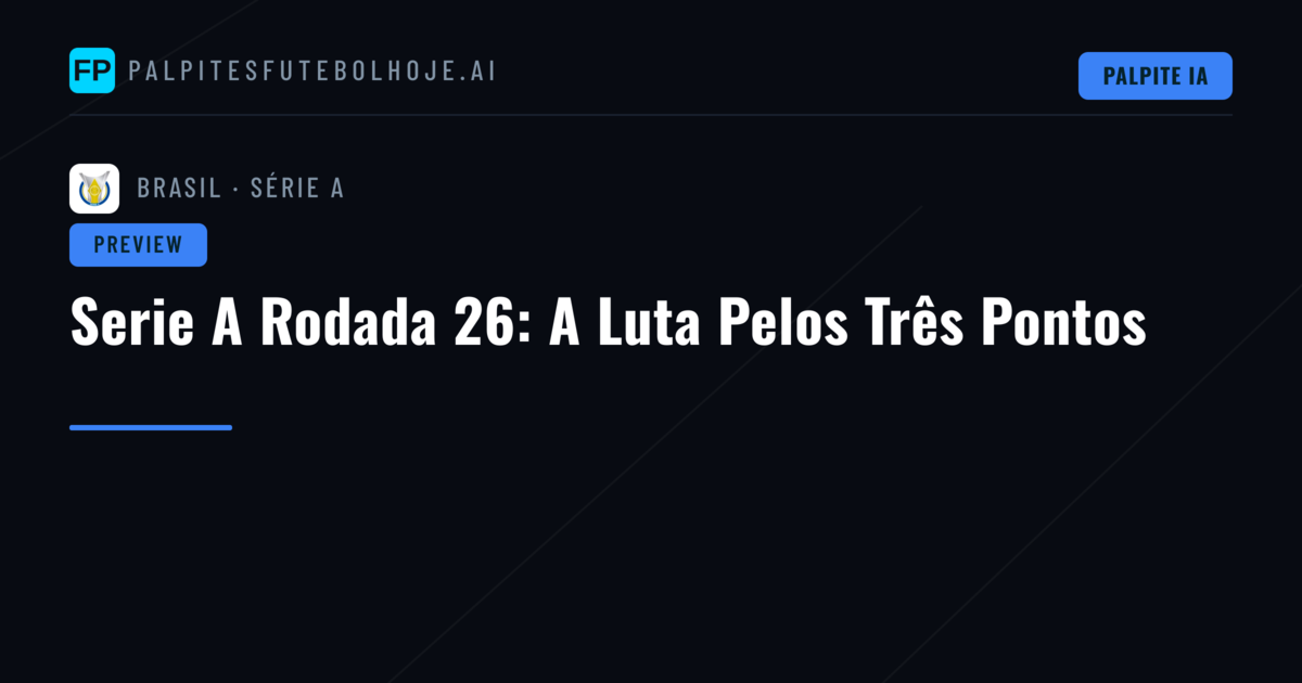 Serie A Rodada 26: A Luta Pelos Três Pontos