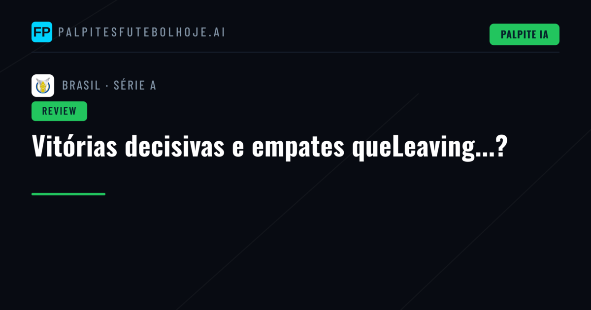 Vitórias decisivas e empates queLeaving...?