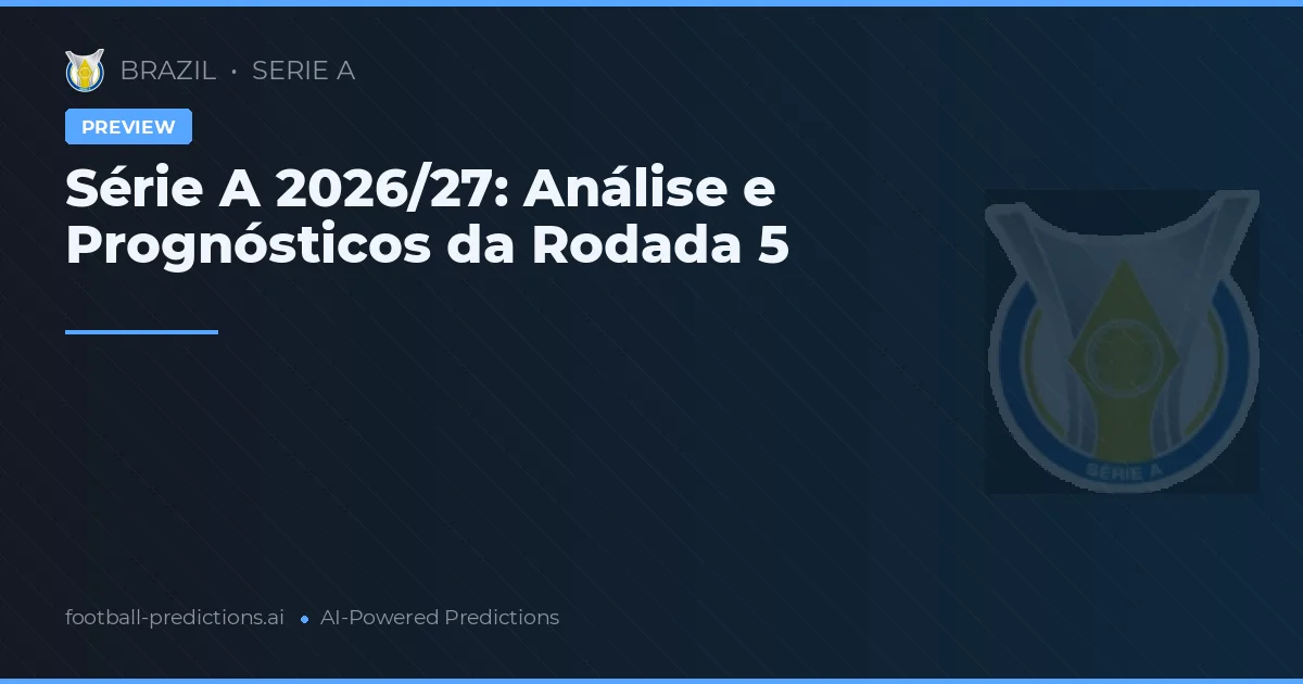 Série A 2026/27: Análise e Prognósticos da Rodada 5