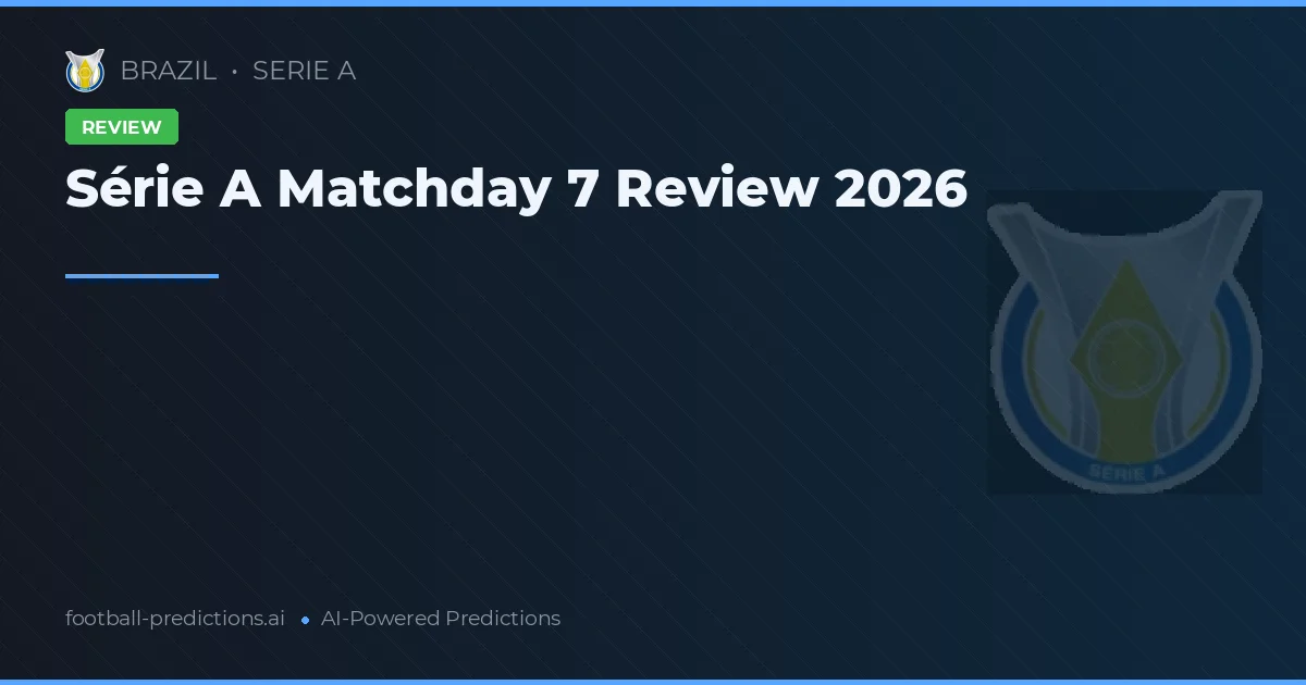 Série A Matchday 7 Review 2026