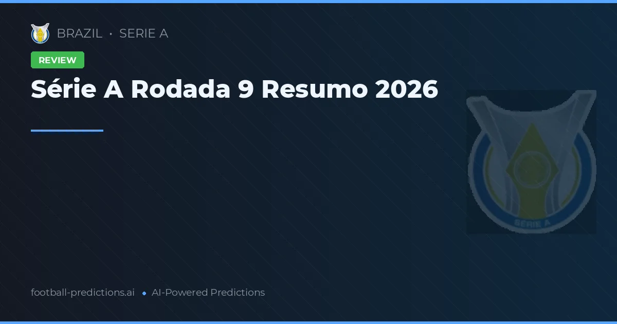 Série A Rodada 9 Resumo 2026
