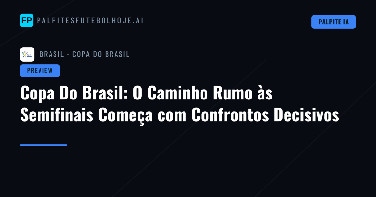 Copa Do Brasil: O Caminho Rumo às Semifinais Começa com Confrontos Decisivos