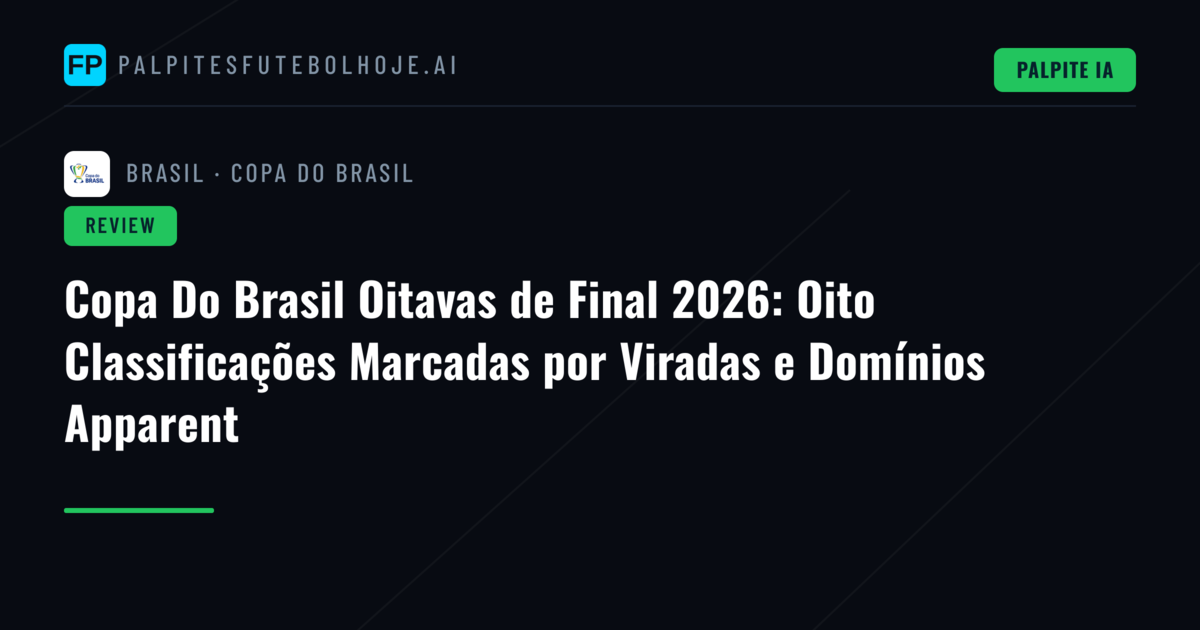 Copa Do Brasil Oitavas de Final 2026: Oito Classificações Marcadas por Viradas e Domínios Apparent