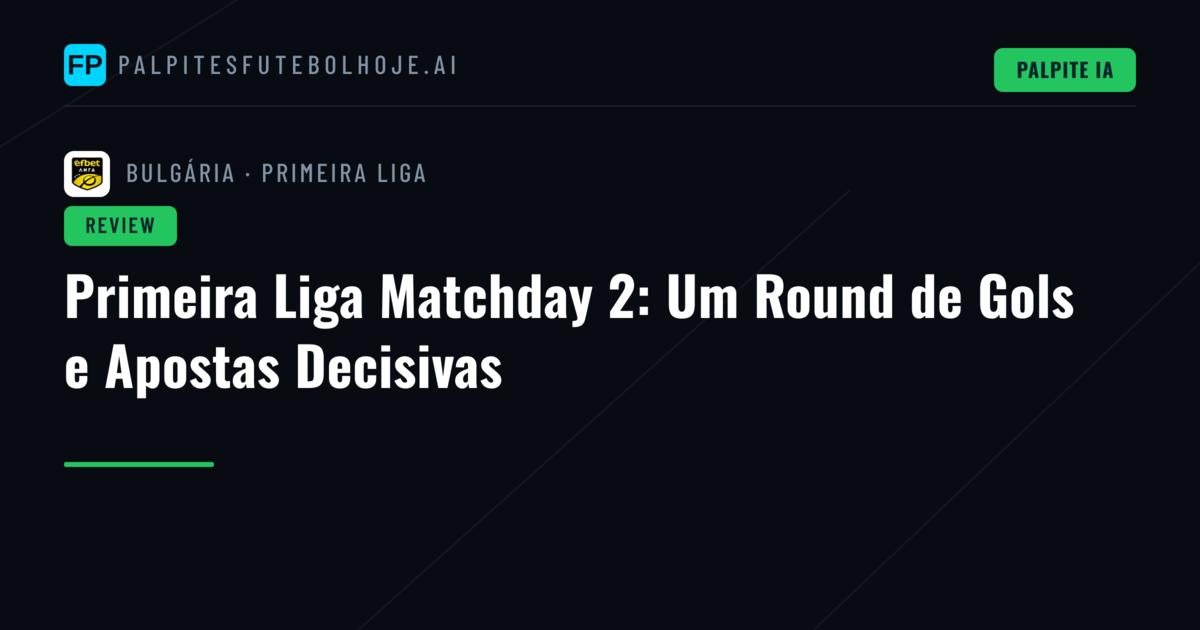 Primeira Liga Matchday 2: Um Round de Gols e Apostas Decisivas