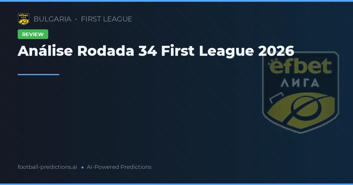 Análise Rodada 34 First League 2026