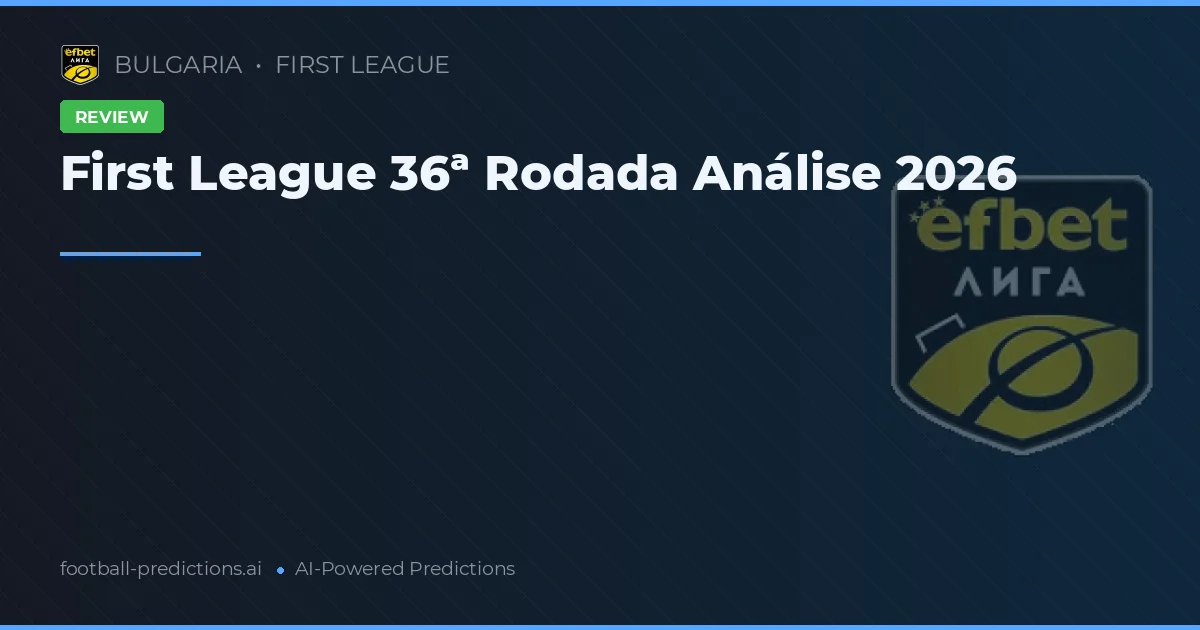 First League 36ª Rodada Análise 2026