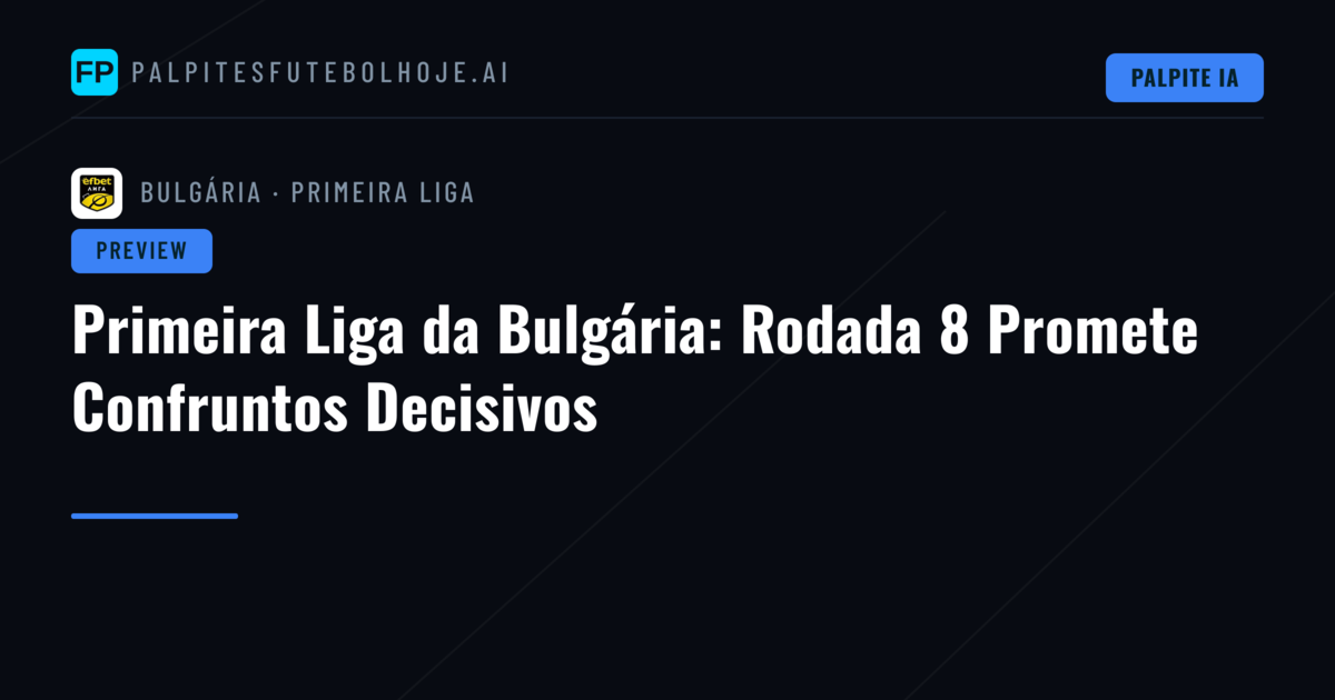 Primeira Liga da Bulgária: Rodada 8 Promete Confruntos Decisivos