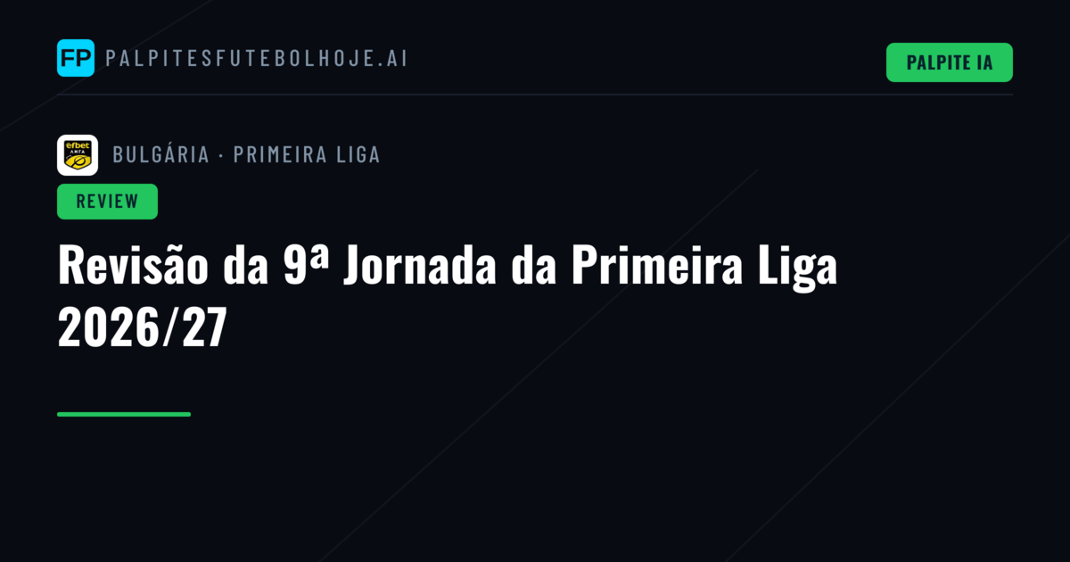 Revisão da 9ª Jornada da Primeira Liga 2026/27