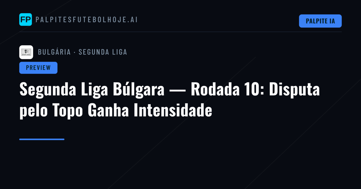 Segunda Liga Búlgara — Rodada 10: Disputa pelo Topo Ganha Intensidade