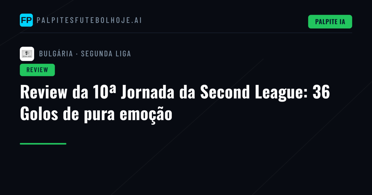 Review da 10ª Jornada da Second League: 36 Golos de pura emoção