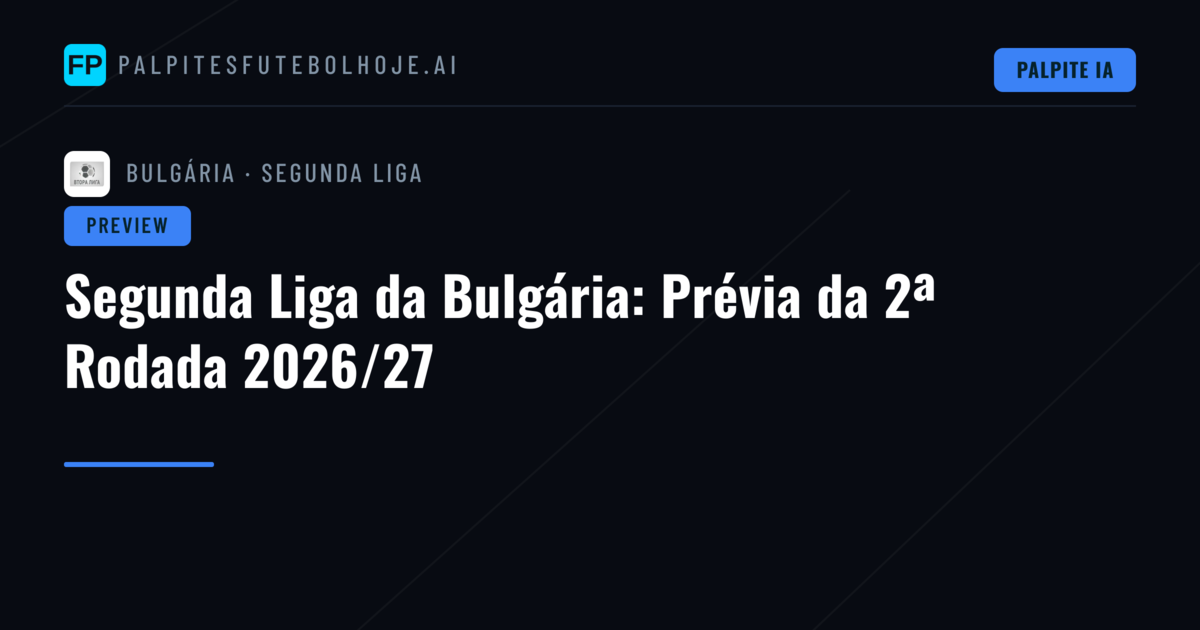 Segunda Liga da Bulgária: Prévia da 2ª Rodada 2026/27