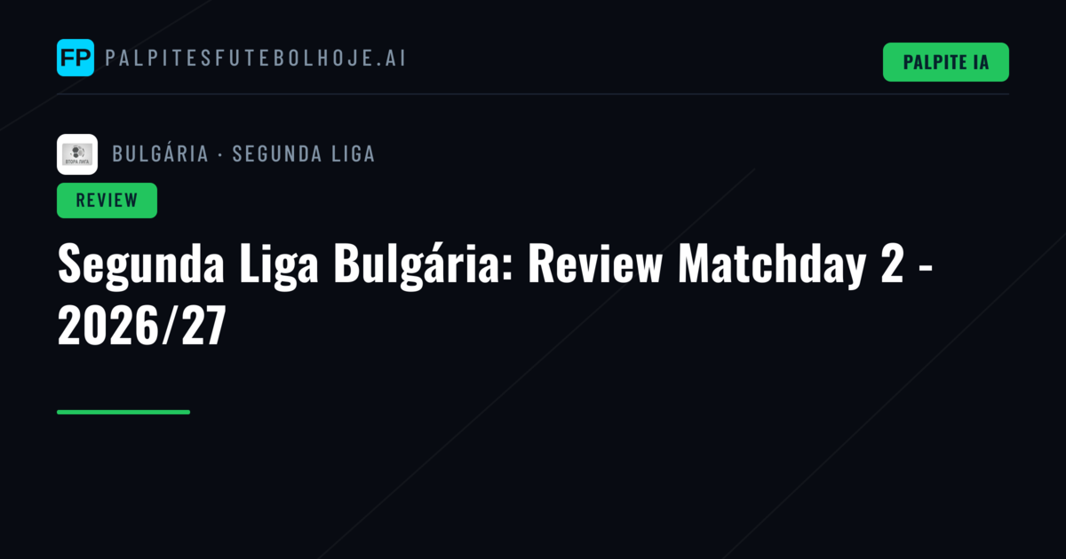 Segunda Liga Bulgária: Review Matchday 2 - 2026/27