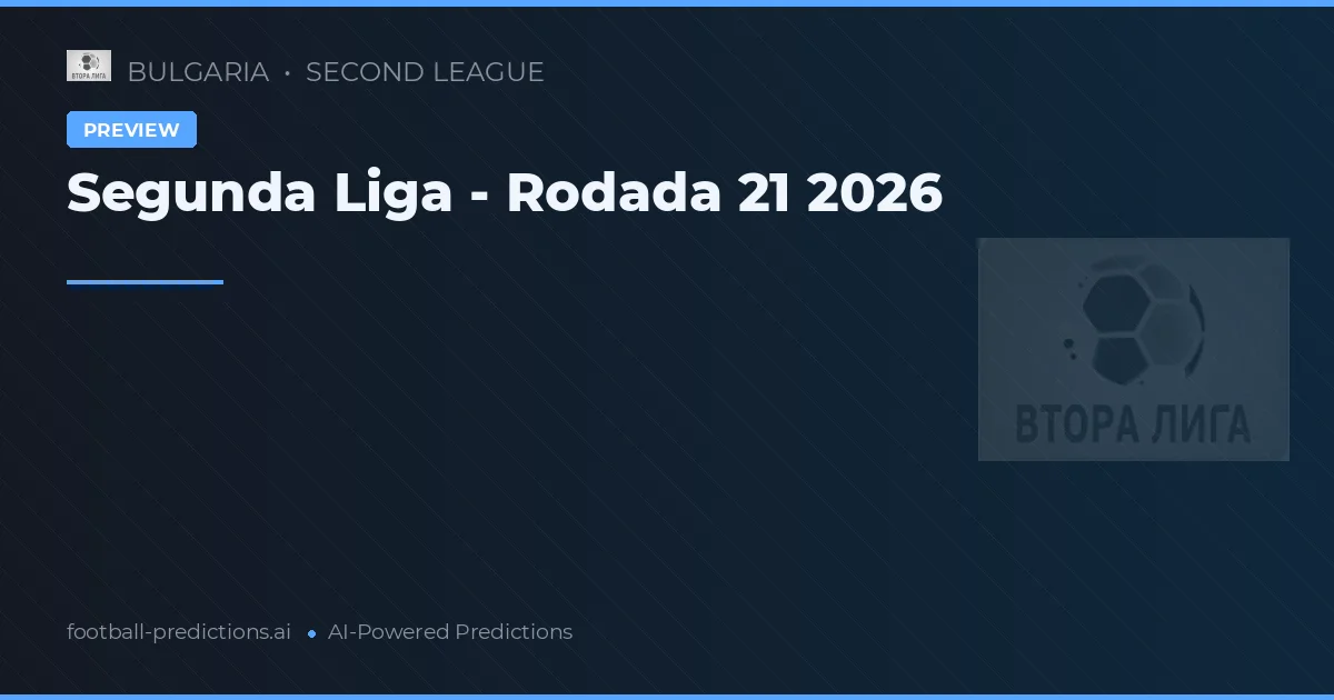 Segunda Liga - Rodada 21 2026