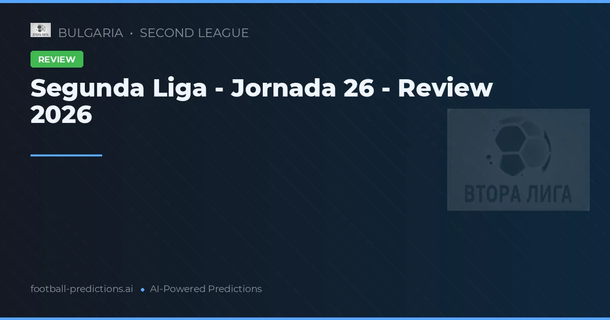 Segunda Liga - Jornada 26 - Review 2026