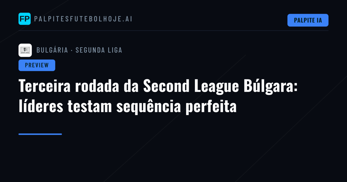 Terceira rodada da Second League Búlgara: líderes testam sequência perfeita