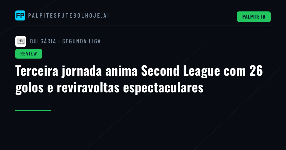 Terceira jornada anima Second League com 26 golos e reviravoltas espectaculares