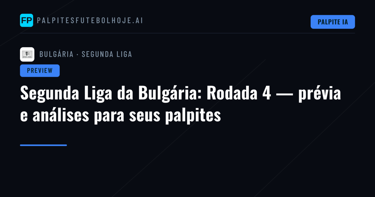 Segunda Liga da Bulgária: Rodada 4 — prévia e análises para seus palpites