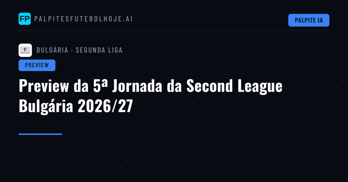 Preview da 5ª Jornada da Second League Bulgária 2026/27