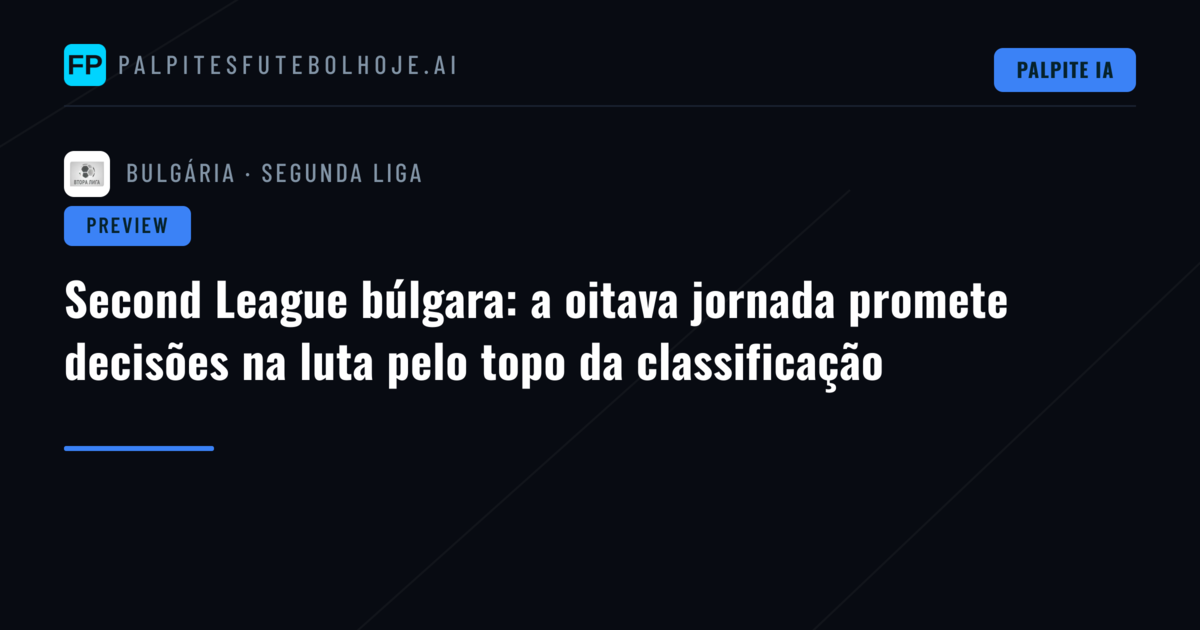 Second League búlgara: a oitava jornada promete decisões na luta pelo topo da classificação