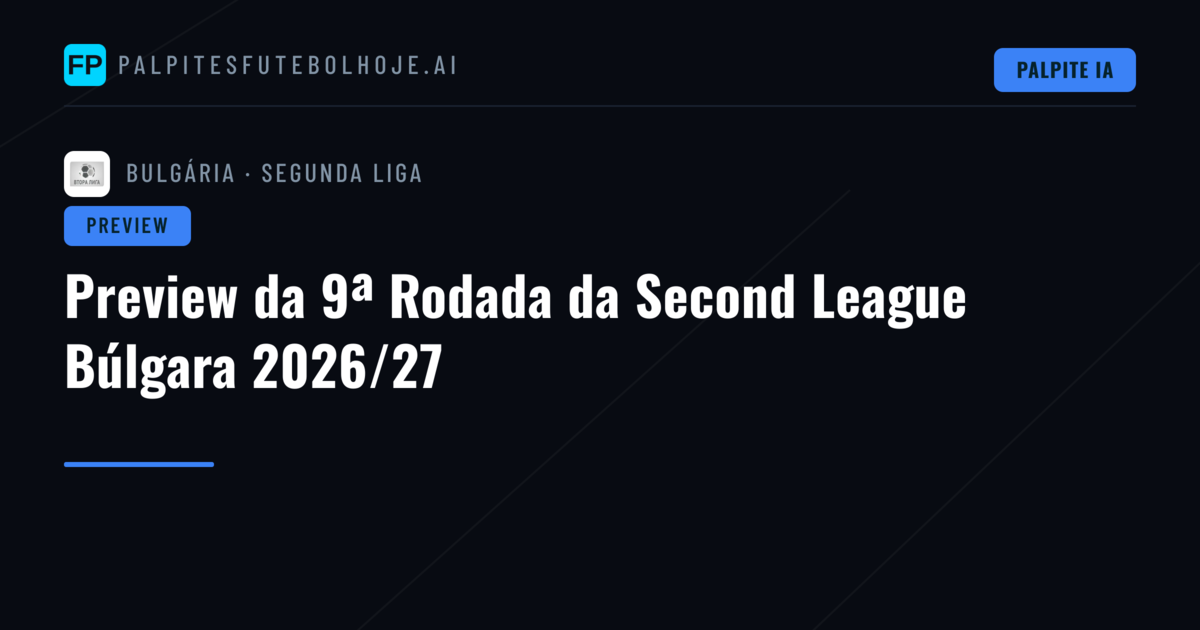 Preview da 9ª Rodada da Second League Búlgara 2026/27