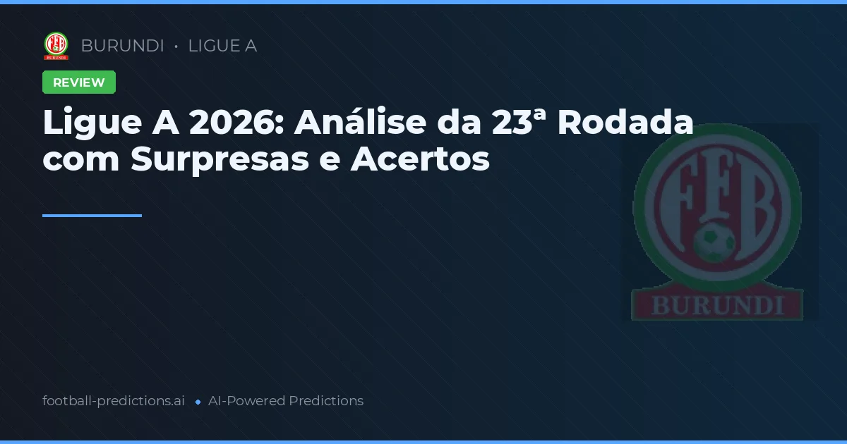 Ligue A 2026: Análise da 23ª Rodada com Surpresas e Acertos