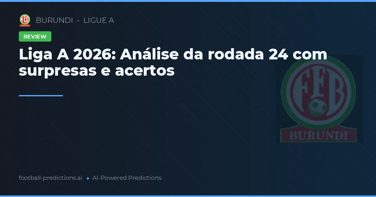 Liga A 2026: Análise da rodada 24 com surpresas e acertos