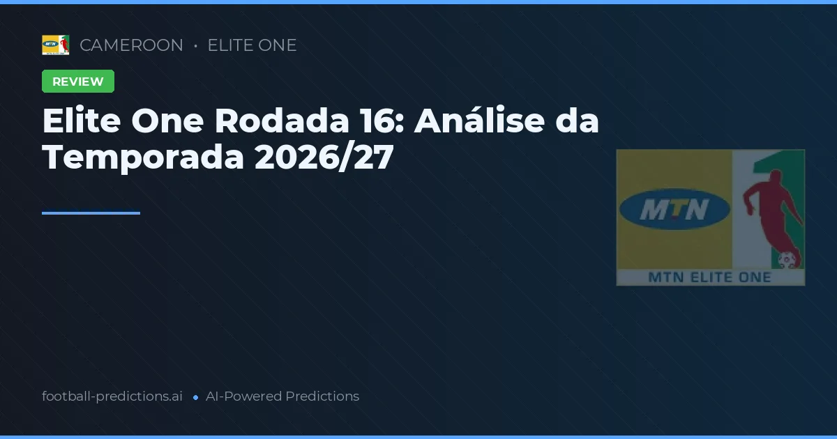Elite One Rodada 16: Análise da Temporada 2026/27