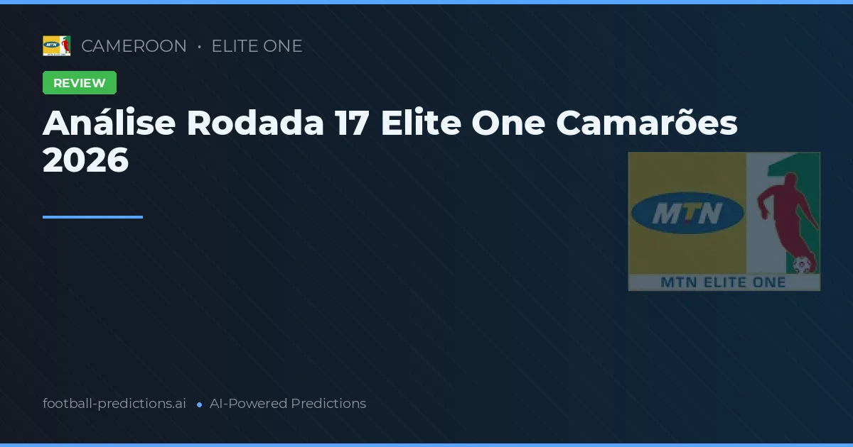 Análise Rodada 17 Elite One Camarões 2026