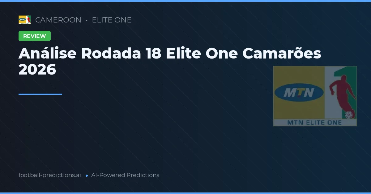 Análise Rodada 18 Elite One Camarões 2026