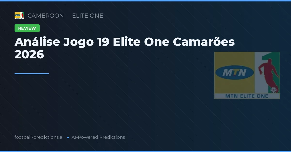 Análise Jogo 19 Elite One Camarões 2026