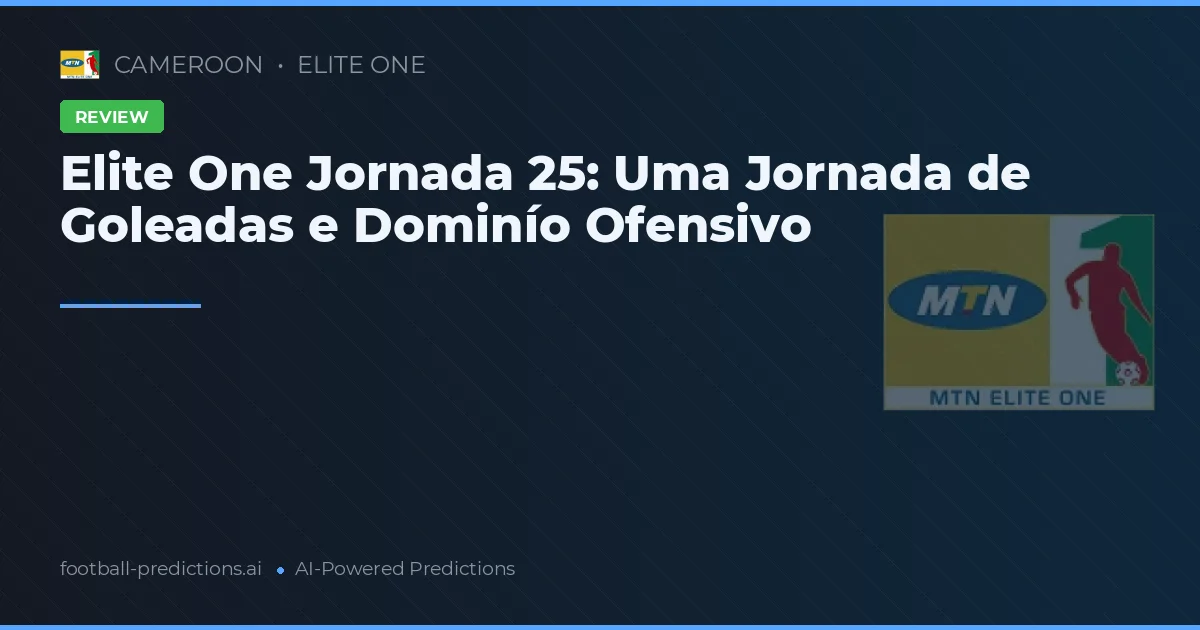 Elite One Jornada 25: Uma Jornada de Goleadas e Dominío Ofensivo