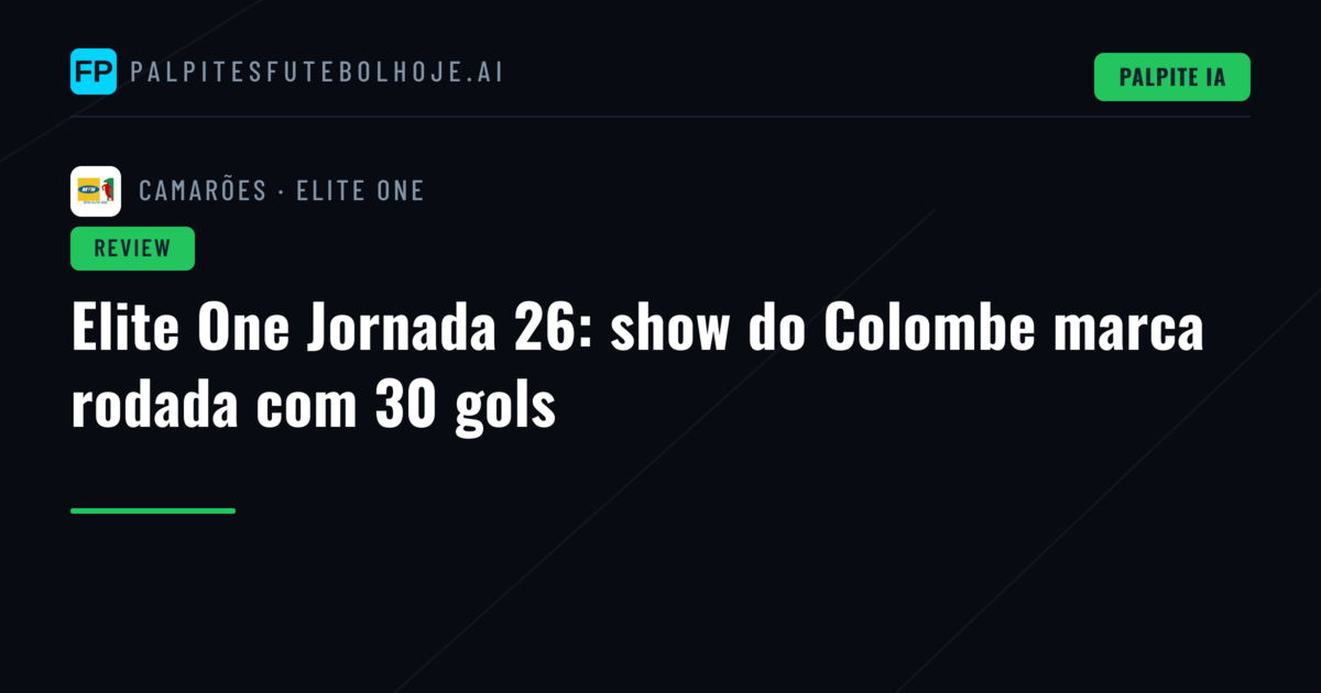 Elite One Jornada 26: show do Colombe marca rodada com 30 gols