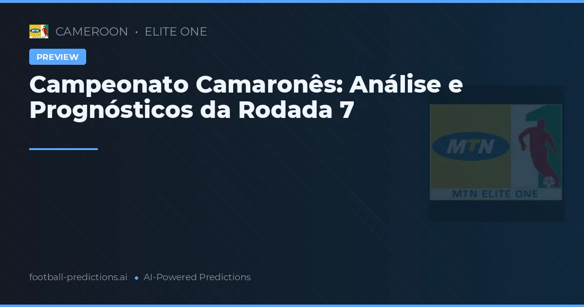 Campeonato Camaronês: Análise e Prognósticos da Rodada 7