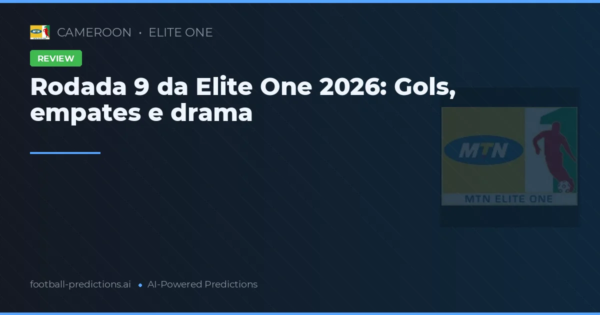 Rodada 9 da Elite One 2026: Gols, empates e drama