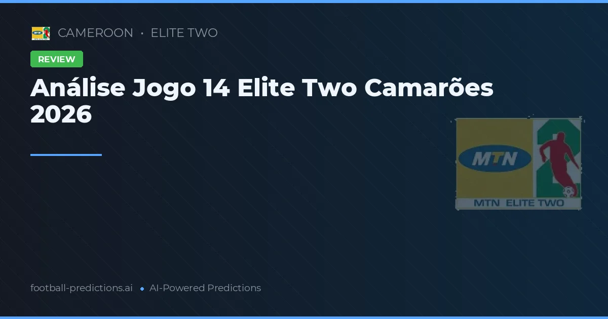 Análise Jogo 14 Elite Two Camarões 2026